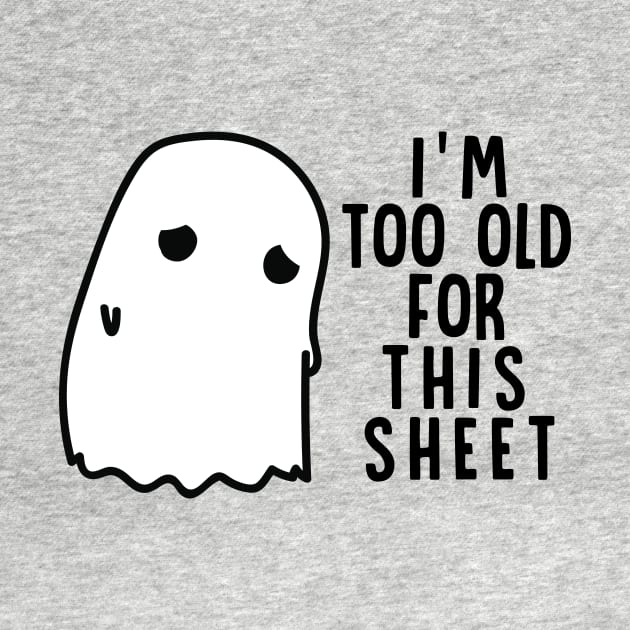 Boo Halloween Shirt I'm Too Old For This Sheet Gift by Lones Eiless